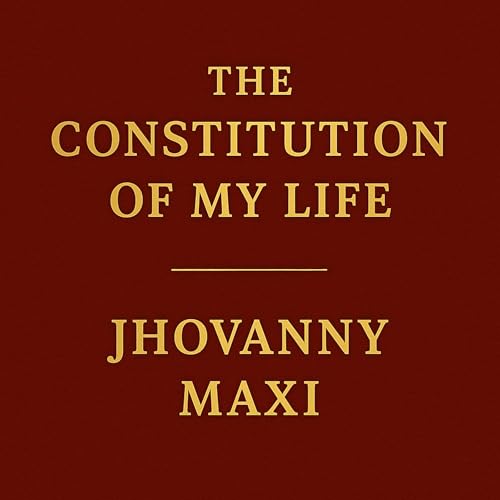 The Constitution of My Life by Jhovanny Maxi