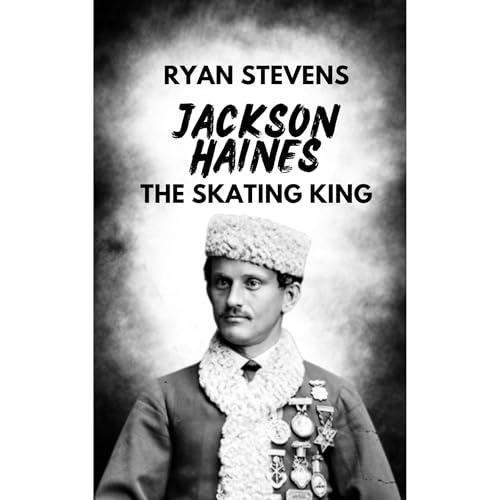 Jackson Haines: The Skating King by Ryan Stevens