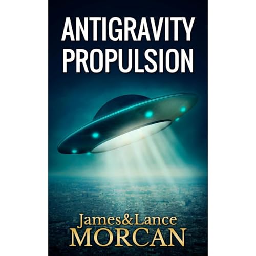 ANTIGRAVITY PROPULSION: Human or Alien Technologies?