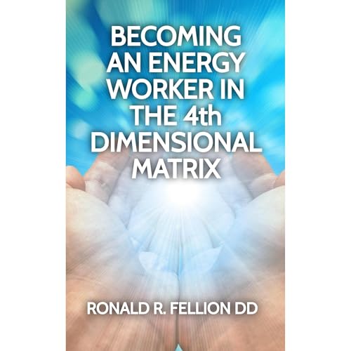 BECOMING AN ENERGY WORKER IN THE 4th DIMENSIONAL MATRIX