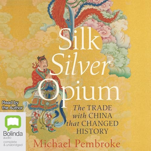 Silk Silver Opium by Michael Pembroke