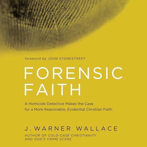 Forensic Faith by J. Warner Wallace