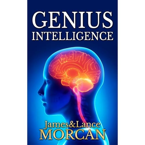 GENIUS INTELLIGENCE: Secret Techniques and Technologies to Increase IQ