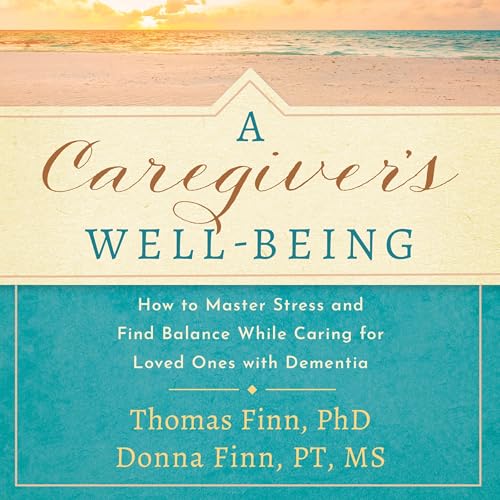A Caregiver's Well-Being by Thomas Finn PhD