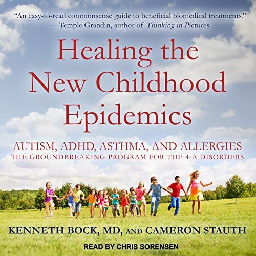 Healing the New Childhood Epidemics: Autism, ADHD, Asthma, and Allergies: The Groundbreaking Program for the 4-A Disorders Audiobook by Cameron Stauth