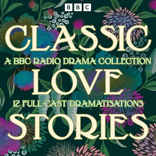 Classic Love Stories: A BBC Radio Drama Collection