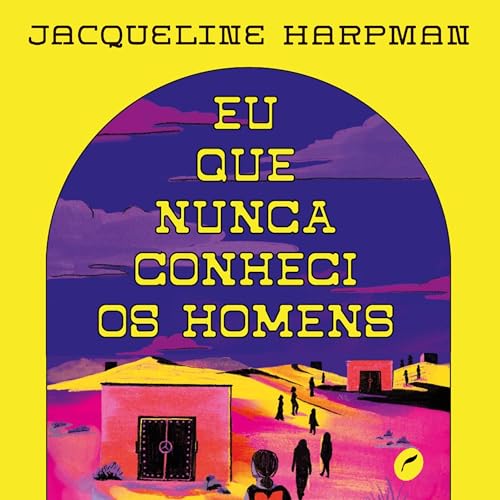 Eu que nunca conheci os homens