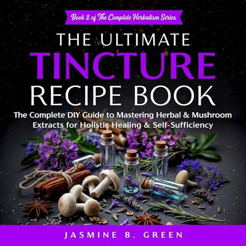 The Ultimate Tincture Recipe Book