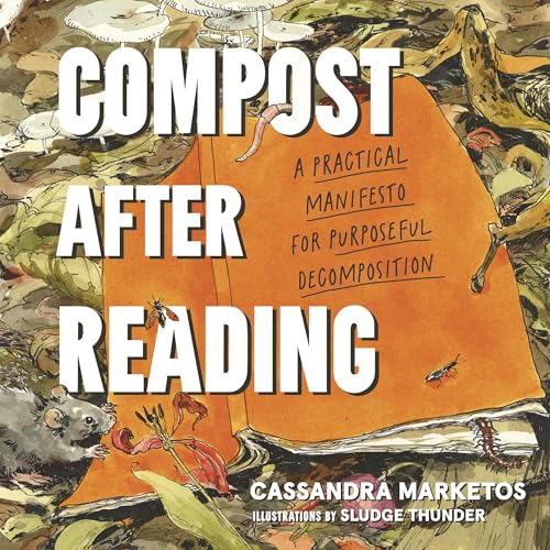 Compost after Reading by Cassandra Marketos