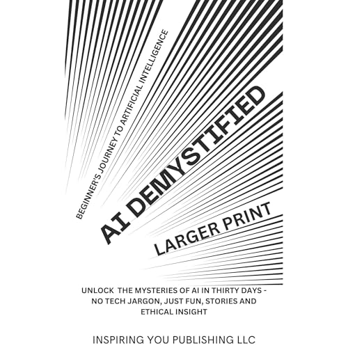 AI Demystified - Beginner's Journey to Artificial Intelligence by Denise Rane