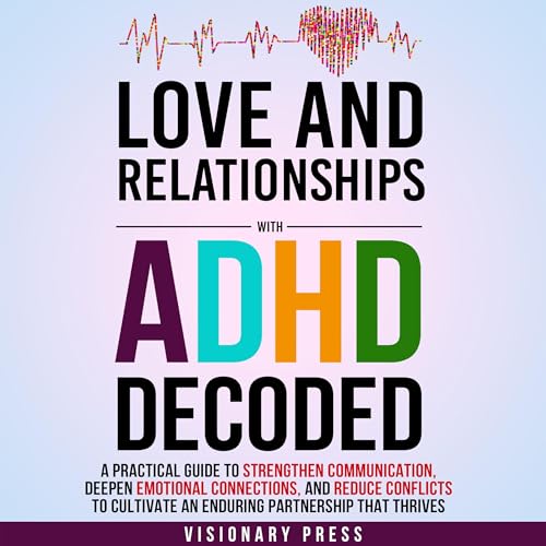 Love and Relationships with ADHD Decoded
