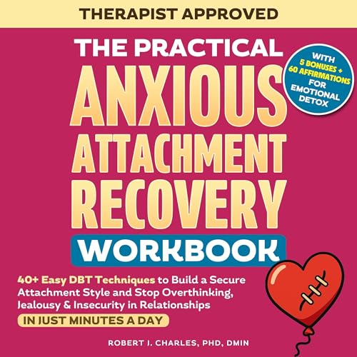 The Practical Anxious Attachment Recovery Workbook