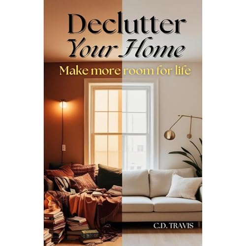 Declutter Your Home by C.D. Travis