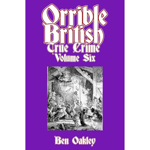 Orrible British True Crime Volume 6