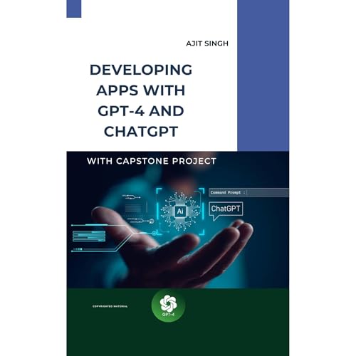 Developing Apps with GPT-4 and ChatGPT by Ajit Singh