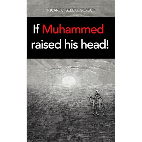 If MUHAMMAD raised his head! by Ricardo Beleta Guasch