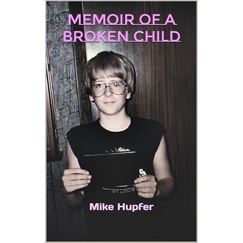 Memoir of a Broken Child by Mike Hupfer