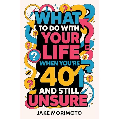 What to Do With Your Life When You’re 40 and Still Unsure