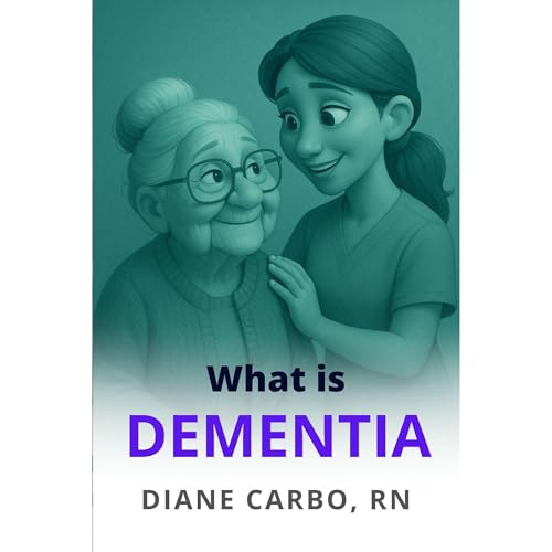What is Dementia?: Understanding Dementia is the First Step to Confident Dementia Care