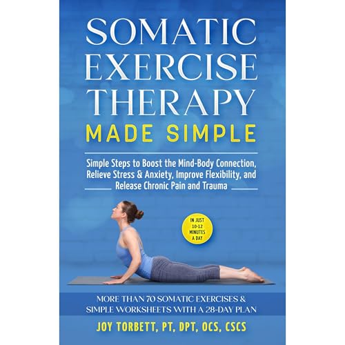 SOMATIC EXERCISE THERAPY MADE SIMPLE by Dr. Joy Torbett
