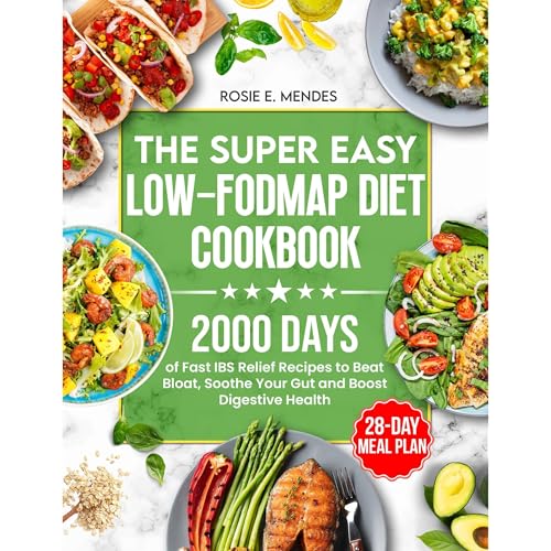 The Super Easy Low-FODMAP Diet Cookbook by Rosie E. Mendes