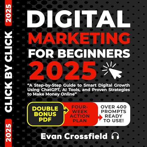 Digital Marketing for Beginners 2025: A Step-by-Step Guide to Smart Digital Growth Using ChatGPT, AI Tools, and Proven Strategies to Make Money Online