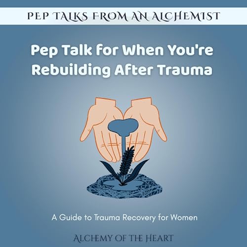 Pep Talk for When You're Rebuilding After Trauma