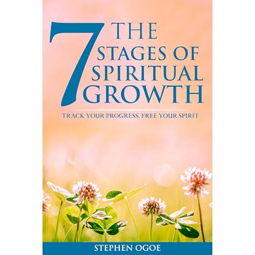 The 7 Stages of Spiritual Growth by Stephen Ogoe