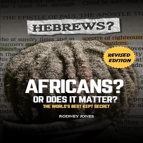 Hebrews? Africans? Or Does It Matter?: Revised Edition by Rodney Jones