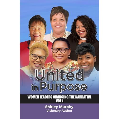 United in Purpose: Women Leaders Changing the Narrative by Shirley Murphy
