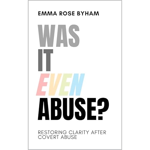 Was It Even Abuse? by Emma Rose Byham