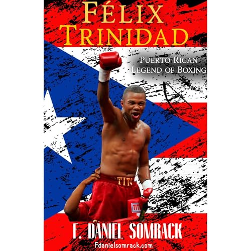 Félix Trinidad: Puerto Rican Legend of Boxing