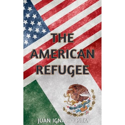 The American Refugee by Juan Ignacio Pita