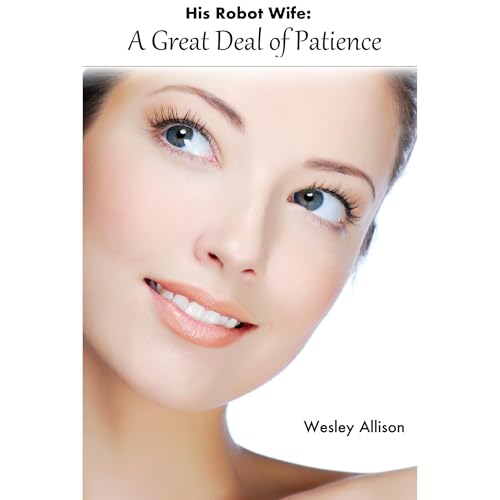 His Robot Wife: A Great Deal of Patience