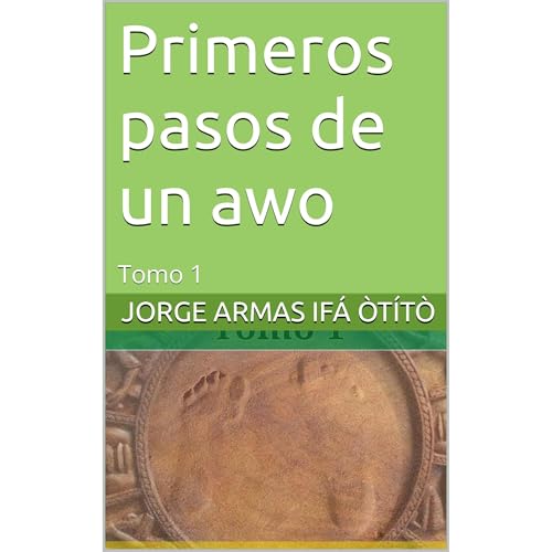 Primeros pasos de un awo by Jorge Armas Ifá òtítò