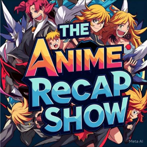 THE ANIME RECAP SHOW by Anime Stories 