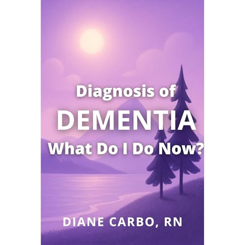 Diagnosis of Dementia: What do I do now?