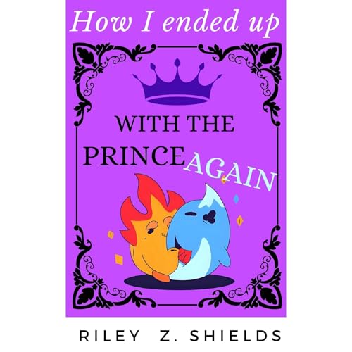 How I ended up with the Prince again: An M/M YA Fantasy by Riley Z. Shields