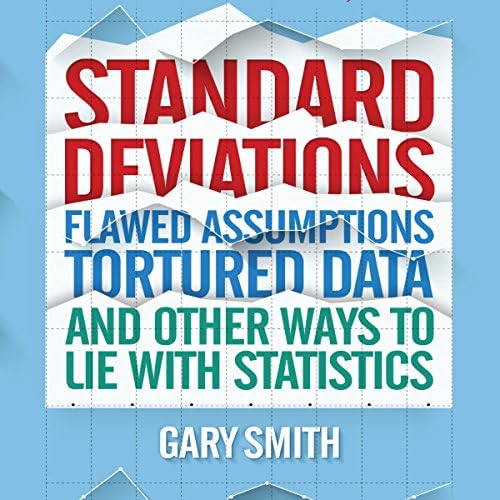 Standard Deviations: Flawed Assumptions, Tortured Data, and Other Ways to Lie with Statistics Audiobook by Gary Smith