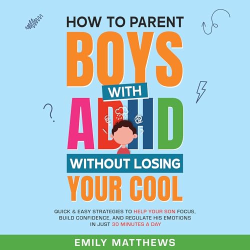 How to Parent Boys with ADHD Without Losing Your Cool