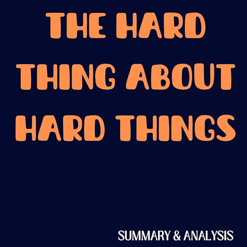 Book Summary & Analysis of The Hard Thing About Hard Things