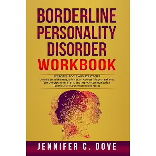 BORDERLINE PERSONALITY DISORDER WORKBOOK by Jennifer C. Dove
