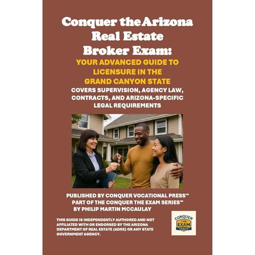 Conquer the Arizona Real Estate Broker Exam: Your Advanced Guide to Licensure in the Grand Canyon State