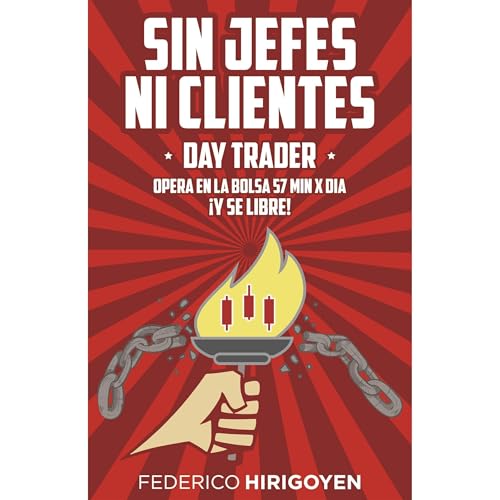 Sin Jefes Ni Clientes: Daytrader by Federico Hirigoyen