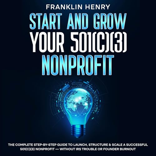 Start and Grow Your 501(c)(3) Nonprofit