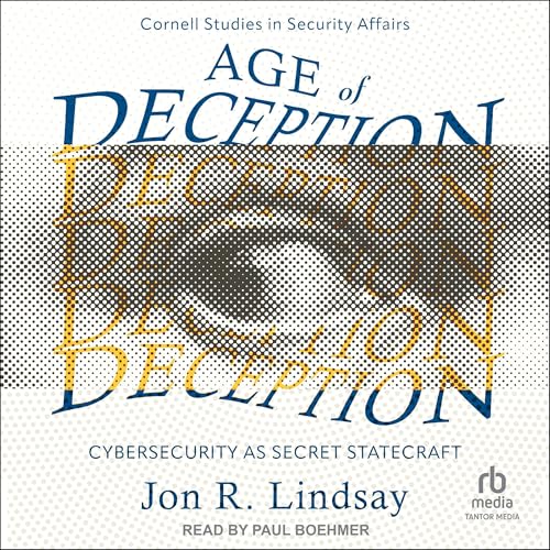 Age of Deception: Cybersecurity as Secret Statecraft by Jon R. Lindsay