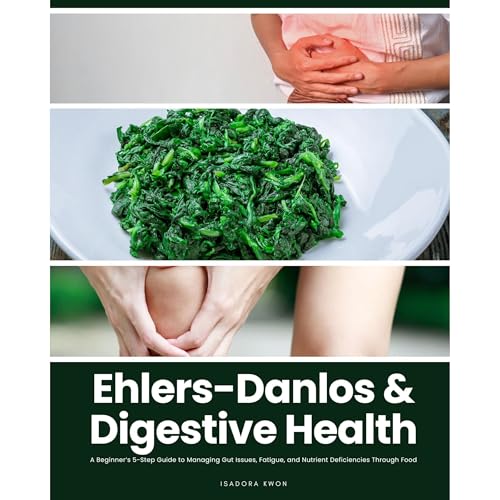 Ehlers-Danlos & Digestive Health: A Beginner’s 5-Step Guide to Managing Gut Issues, Fatigue, and Nutrient Deficiencies Through Food