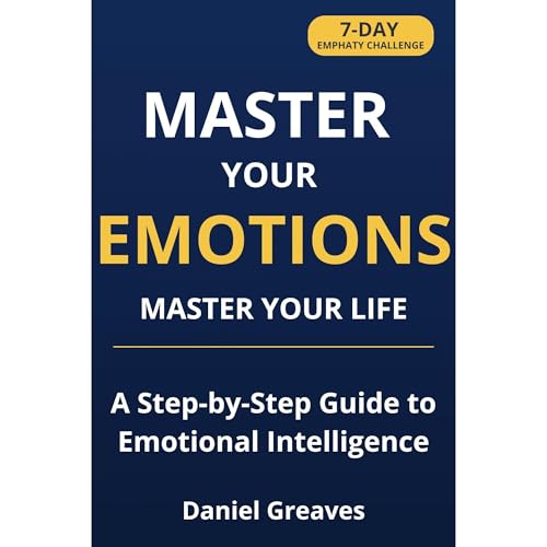 Master Your Emotions Master Your Life by Daniel Greaves