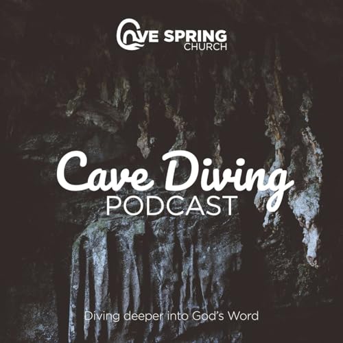 Cave Diving Podcast | Diving Deeper into God's Word by Cave Spring Church