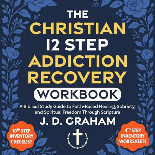 The Christian 12 Step Addiction Recovery Workbook